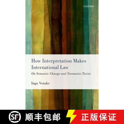 【2-3周达】How Interpretation Makes International Law: On Semantic Change and Normative Twists [9780198712978]