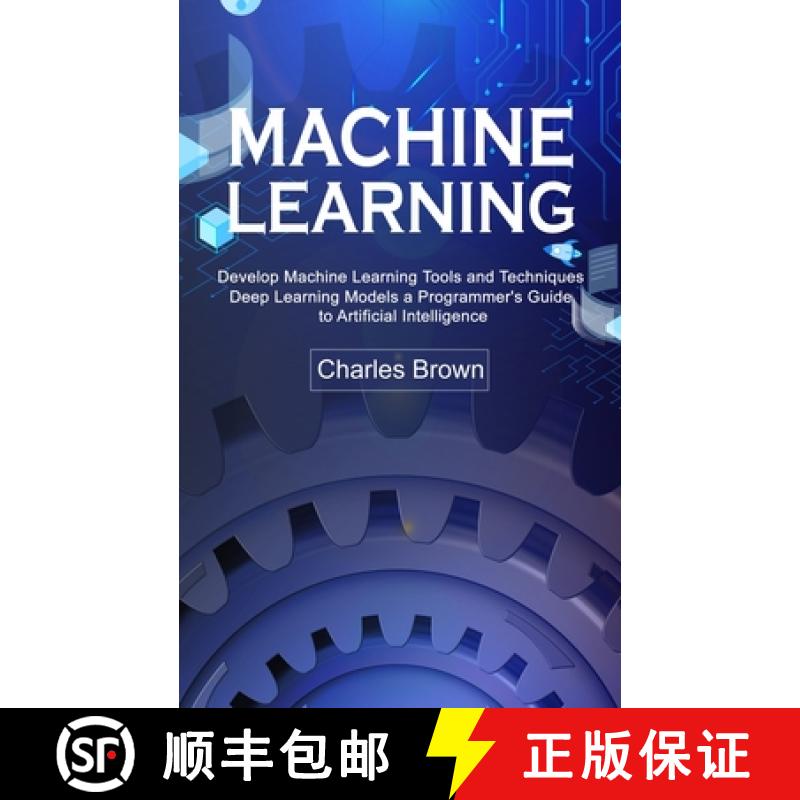 预订 Machine Learning: Develop Machine Learning Tools and Techniques (Deep Learning Models a Programm... [9780995996595]
