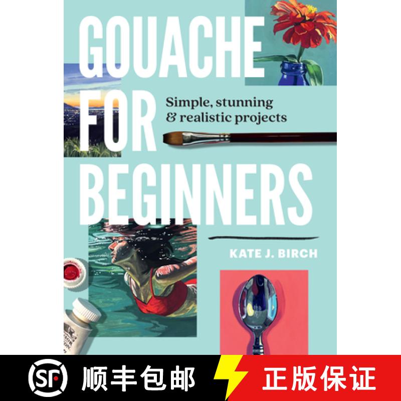 【3-4周达】Gouache for Beginners: Simple, Stunning & Realistic Projects [9780760393482]