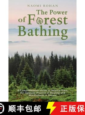【3-4周达】The Power of Forest Bathing: A Comprehensive Guide to Shinrin-Yoku, the Japanese Practice ... [9781923045835]