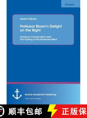 【3-4周达】Professor Bloom's Delight on the Right: American Conservatism and The Closing of the Ameri... [9783954893034]