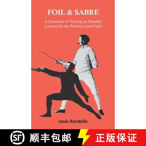 【3-4周达】Foil and Sabre - A Grammar of Fencing in Detailed Lessons for the Professor and Pupil [9781473332829]