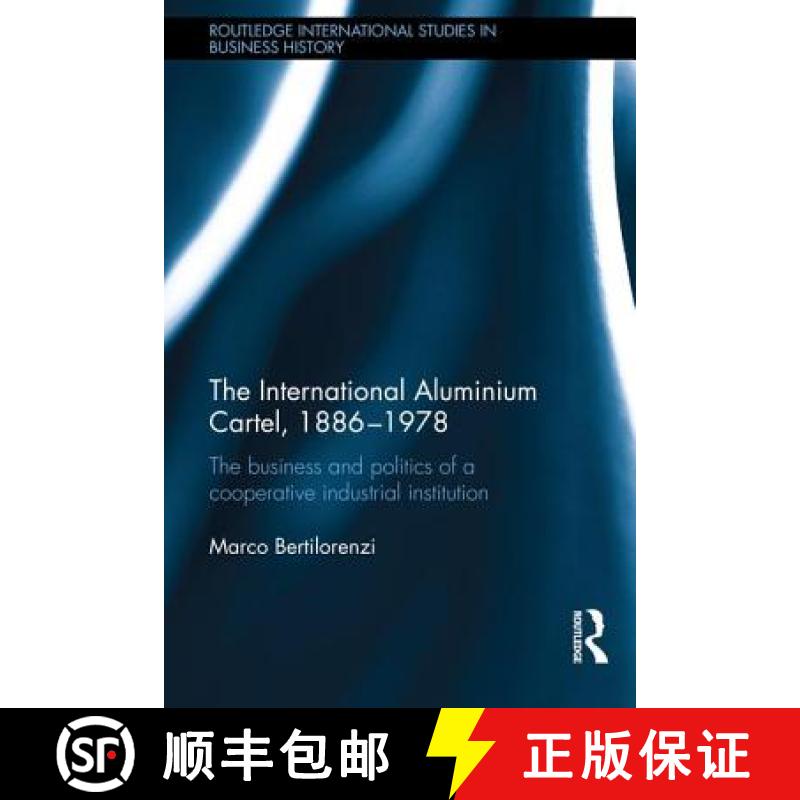 【3-4周达】The International Aluminium Cartel : The Business and Politics of a Cooperative Industrial... [9780415742542]
