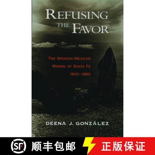 【3-4周达】精装 Refusing the Favor: The Spanish-Mexican Women of Santa Fe, 1820-1880 [9780195078909]