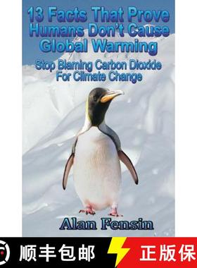 预订 13 Facts That Prove Humans Don't Cause Global Warming: Stop Blaming Carbon Dioxide For Climate C... [9781577066569]
