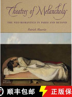 Theatres of Melancholy: The Neo-Romantics in Paris and Beyond [9780500094075]