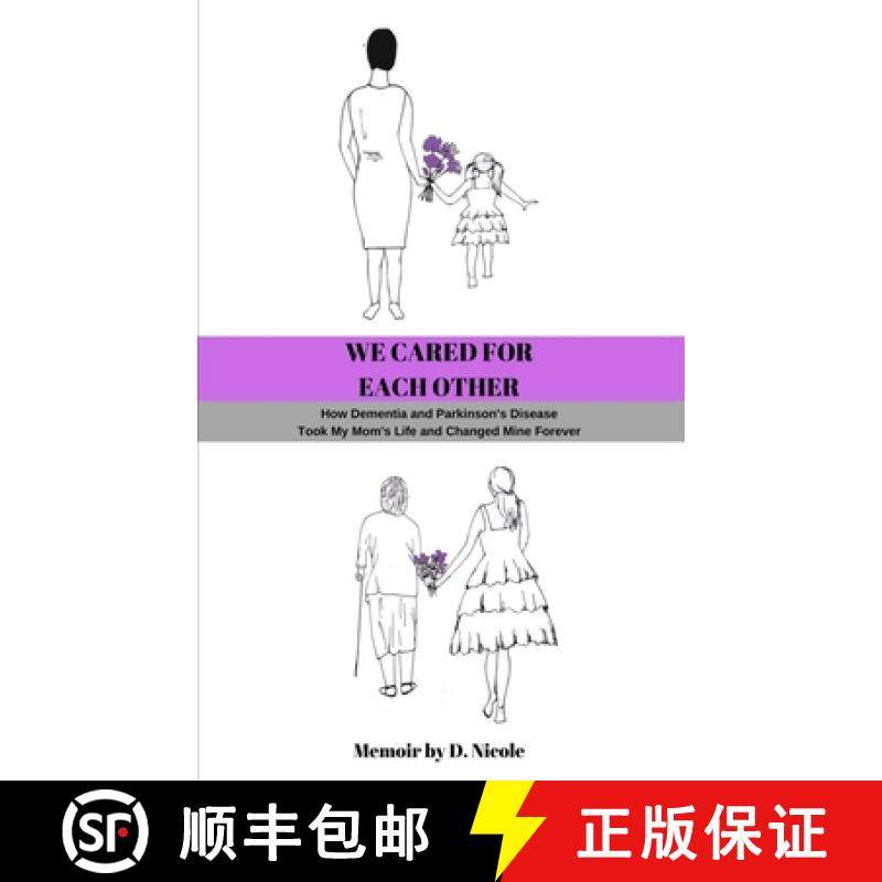 预订 We Cared for Each Other: How Dementia and Parkinson's Disease Took My Mom's Life and Changed Min... [9780578542218]