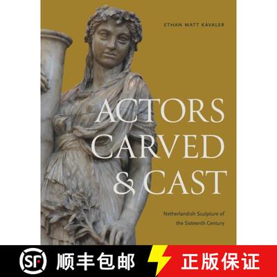 【3-4周达】精装 Actors Carved and Cast: Netherlandish Sculpture of the Sixteenth Century [9780271097152]