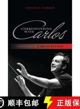 预订 Corresponding with Carlos : A Biography of Carlos Kleiber [9781442231177]