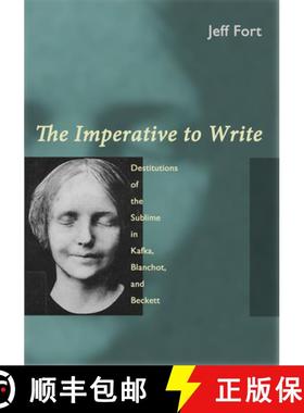 【3-4周达】The Imperative to Write: Destitutions of the Sublime in Kafka, Blanchot, and Beckett [9780823254699]