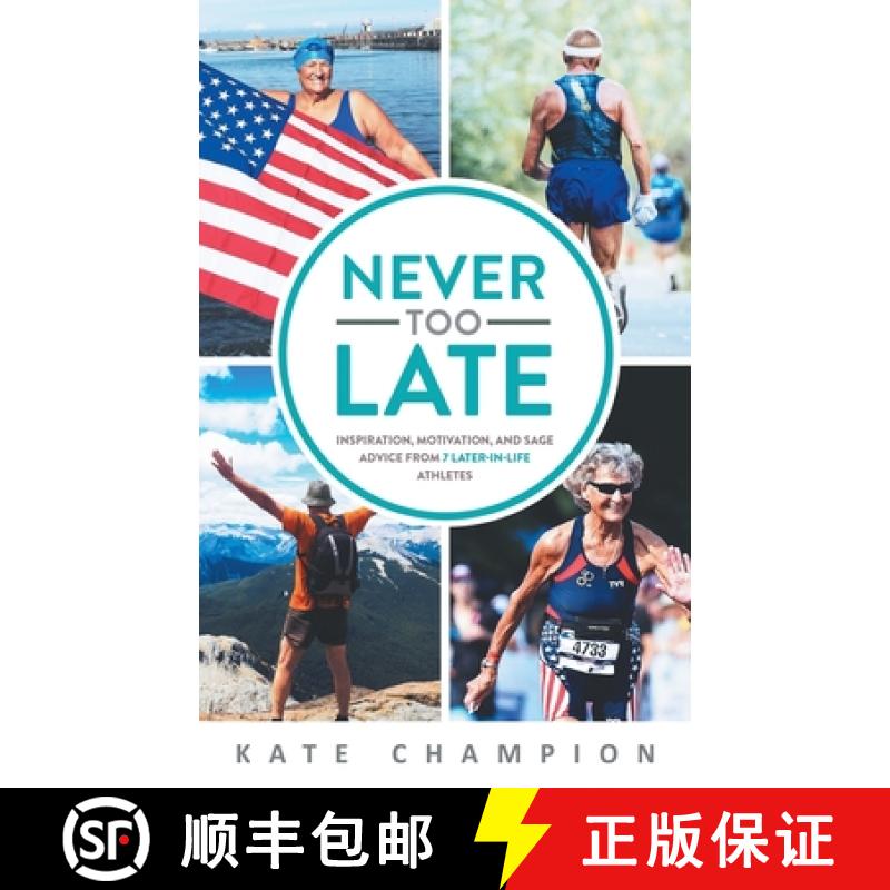 【3-4周达】Never Too Late: Inspiration, Motivation, and Sage Advice from 7 Later-in-Life Athletes: In... [9781734480603]