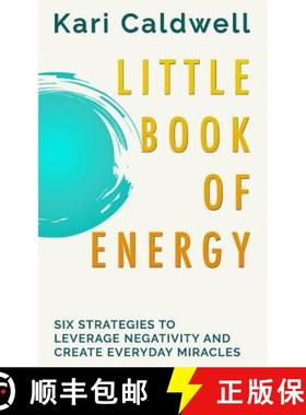 预订 Little Book of Energy: Six Strategies to Leverage Negativity & Create Everyday Miracles [9780692561935]