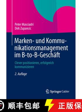 【3-4周达】Marken- und Kommunikationsmanagement im B-to-B-Geschäft: Clever positionieren, erfolgreic... [9783658013530]