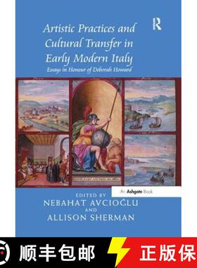 【3-4周达】Artistic Practices and Cultural Transfer in Early Modern Italy: Essays in Honour of Debora... [9781138548114]