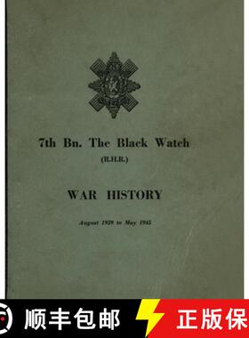 【3-4周达】WAR HISTORY OF THE 7th Bn THE BLACK WATCH : Fife Territorial Battalion - August 1939 to Ma... [9781474537629]