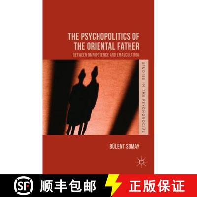 【3-4周达】The Psychopolitics of the Oriental Father: Between Omnipotence and Emasculation [9781137462657]