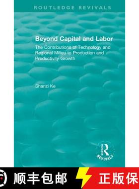 【3-4周达】Beyond Capital and Labor: The Contributions of Technology and Regional Milieu to Productio... [9781138385085]