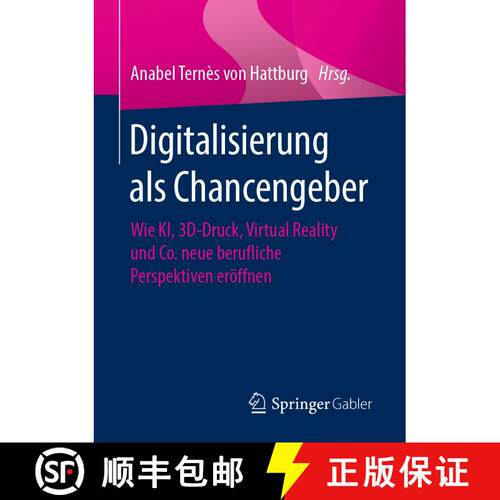 【3-4周达】Digitalisierung als Chancengeber : Wie KI, 3D-Druck, Virtual Reality und Co. neue beruflic... [9783658268923]
