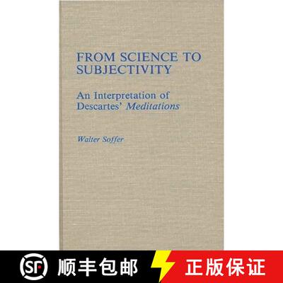 【3-4周达】From Science to Subjectivity: An Interpretation of Descartes' Meditations [9780313255717]