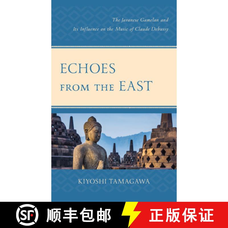 【3-4周达】Echoes from the East : The Javanese Gamelan and its Influence on the Music of Claude Debussy [9781498597166]