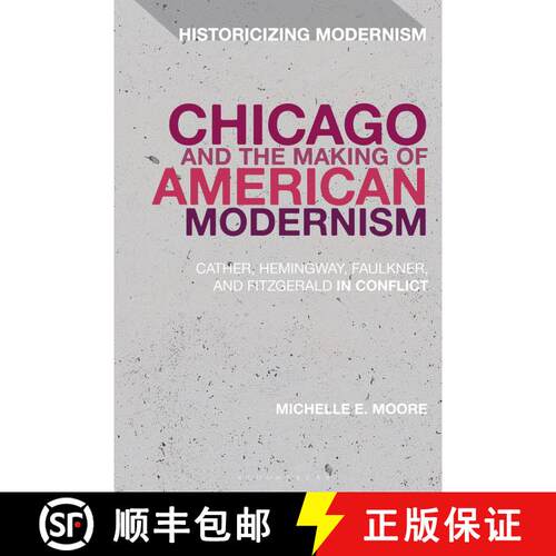 【3-4周达】精装 Chicago and the Making of American Modernism: Cather, Hemingway, Faulkner, and Fitzge... [9781350018037]