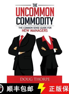 预订 The Uncommon Commodity: The Common Sense Guide for New Managers [9780692596289]
