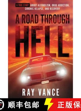预订 A Road Through Hell: A True Story About Alcoholism, Drug Addiction, Chronic Relapse, And Recovery [9798985532111]