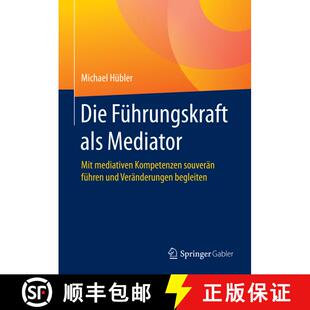 【3-4周达】精装 Die Führungskraft als Mediator: Mit mediativen Kompetenzen souverän führen und Ver... [9783658285876]
