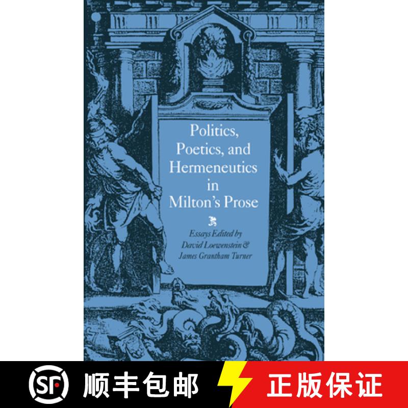 【3-4周达】Politics, Poetics, and Hermeneutics in Milton's Prose [9780521344586]