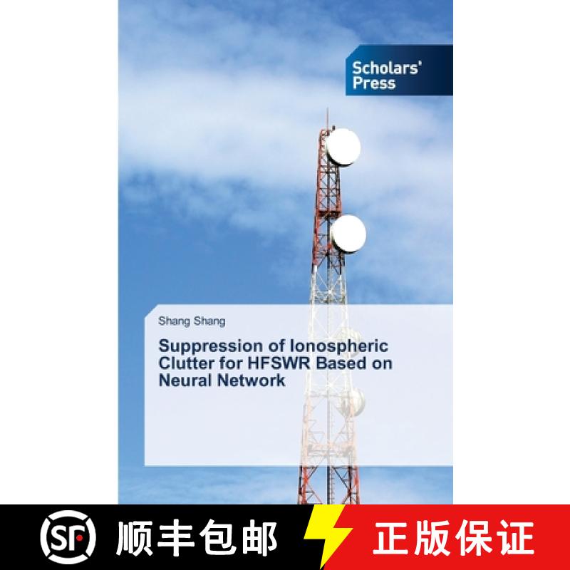【3-4周达】Suppression of Ionospheric Clutter for HFSWR Based on Neural Network [9786206773160]