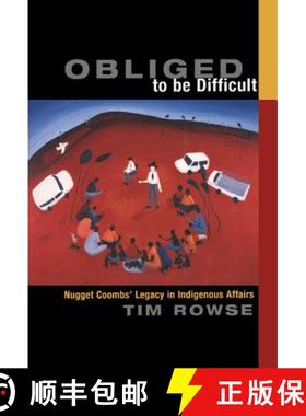 【3-4周达】Obliged to Be Difficult: Nugget Coombs' Legacy in Indigenous Affairs [9780521773539]