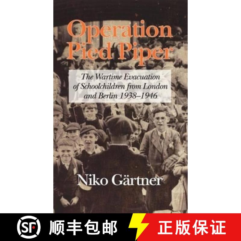 【3-4周达】Operation Pied Piper: The Wartime Evacuation of Schoolchildren from London and Berlin 1938... [9781617359026]