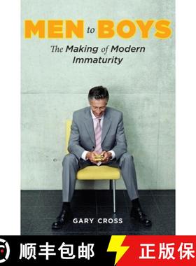 【3-4周达】Men to Boys: The Making of Modern Immaturity [9780231144315]