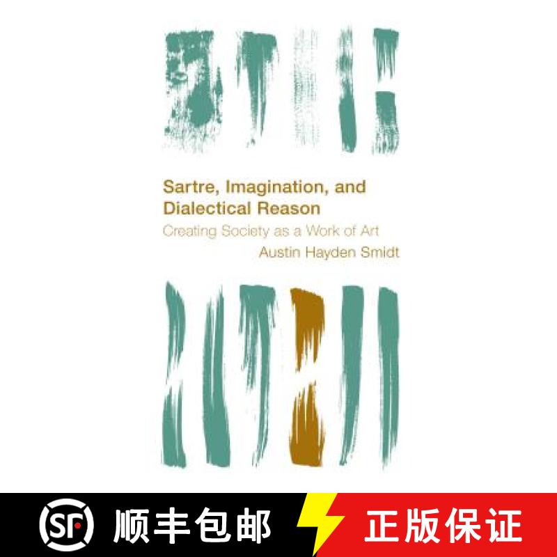 【3-4周达】Sartre, Imagination and Dialectical Reason : Creating Society as a Work of Art [9781786611673]