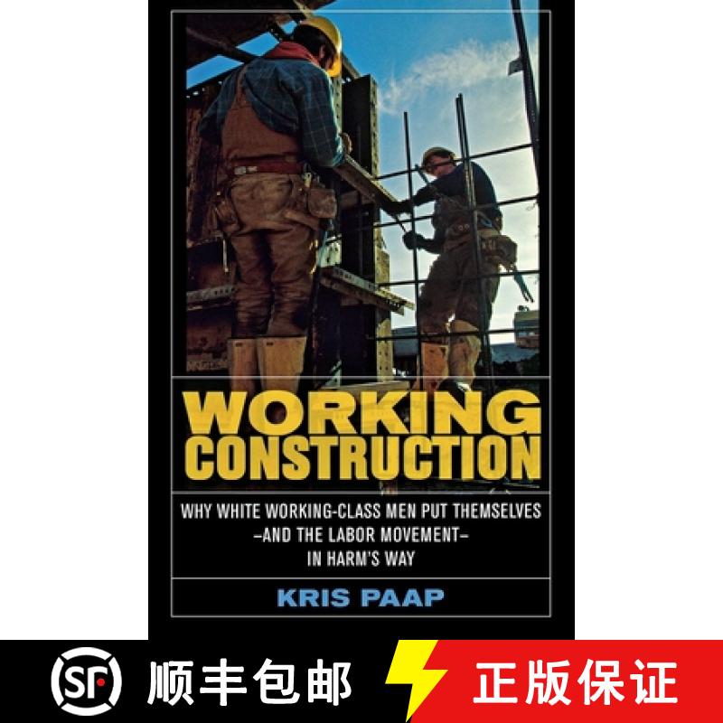 【3-4周达】Working Construction: Why White Working-Class Men Put Themselves--And the Labor Movement--... [9780801444678]