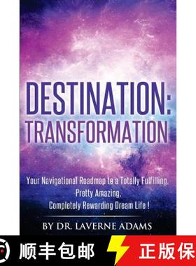 预订 Destination Transformation: Your Navigational Guide to a Totally Fulfilling, Pretty Amazing, Com... [9780984856763]