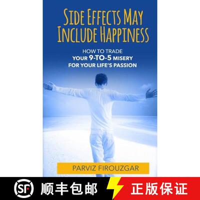 【3-4周达】Side Effects May Include Happiness: How to Trade Your 9-to-5 Misery For Your Life's Passion [9781944177614]