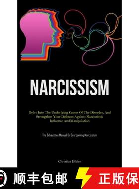 预订 Narcissism: Delve Into The Underlying Causes Of The Disorder, And Strengthen Your Defenses Again... [9781837877607]