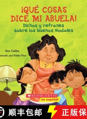 预订 Que Cosas Dice Mi Abuela!: Dichos y Refranes Sobre los Buenos Modales = Things My Grandmother Says! [9780545328630]
