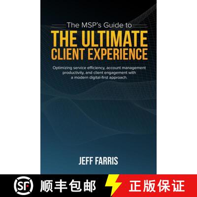 【3-4周达】The MSP's Guide to the Ultimate Client Experience: Optimizing service efficiency, account ... [9780578986678]