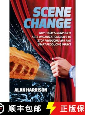 预订 Scene Change - Why Todaya s Nonprofit Arts Organizations Have to Stop Producing Art and Start Pr... [9781803414461]