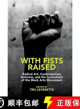 【3-4周达】With Fists Raised: Radical Art, Contemporary Activism, and the Iconoclasm of the Black Art... [9781800859777]