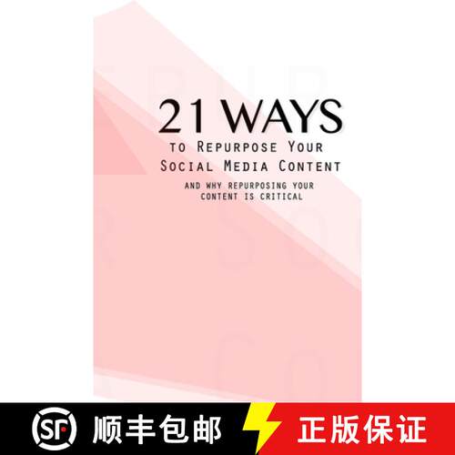 【3-4周达】21 Ways To Repurpose Your Social Media Content: And Why Repurposing Your Content Is Critical [9781732209916]
