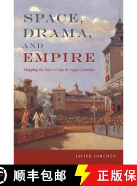 【3-4周达】Space, Drama, and Empire: Mapping the Past in Lope de Vega's Comedia [9781684484911]