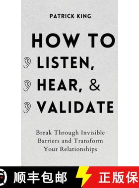 【3-4周达】How to Listen, Hear, and Validate: Break Through Invisible Barriers and Transform Your Rel... [9781647432423]