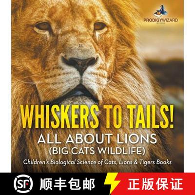 【3-4周达】Whiskers to Tails! All about Lions (Big Cats Wildlife) - Children's Biological Science of ... [9781683239758]