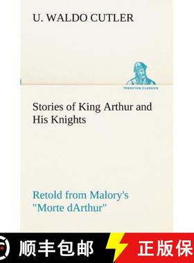 【3-4周达】Stories of King Arthur and His Knights Retold from Malory's Morte dArthur [9783849172725]