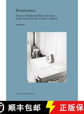 预订 Renaissance : Scenes of Industrial Reconversion in the Nord-Pas-de-Calais Coalfield [9789462701595]