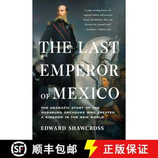 【3-4周达】The Last Emperor of Mexico: The Dramatic Story of the Habsburg Archduke Who Created a King... [9781541674202]