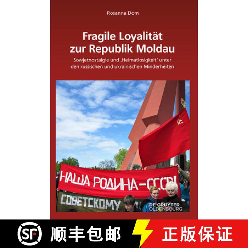 预订 Fragile Loyalität Zur Republik Moldau: Sowjetnostalgie Und 'Heimatlosigkeit' Unter Den Russisch... [9783110519068]